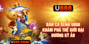 Bắn Cá Xèng U888 - Khám Phá Thế Giới Đại Dương Kỳ Ảo